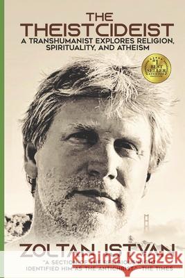 The Theistcideist: A Transhumanist Explores Religion, Spirituality, and Atheism Zoltan Istvan 9780988616196 Futurity Imagine Media LLC - książka