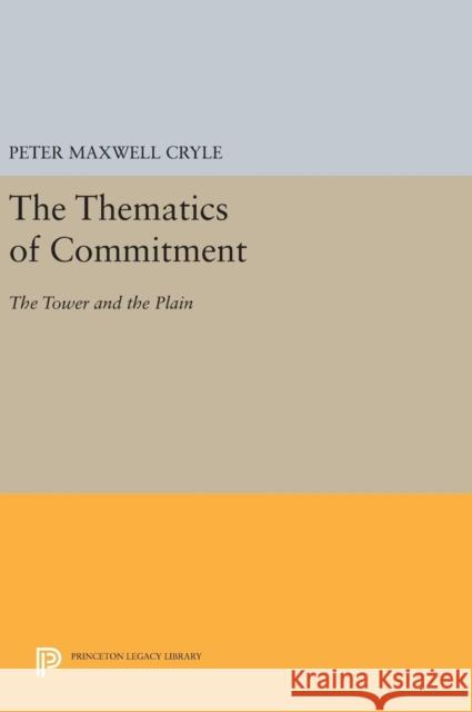 The Thematics of Commitment: The Tower and the Plain Peter Maxwell Cryle 9780691639826 Princeton University Press - książka