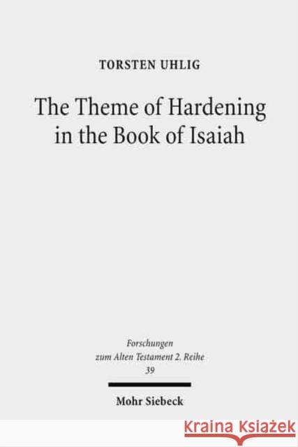 The Theme of Hardening in the Book of Isaiah: An Analysis of Communicative Action Uhlig, Torsten 9783161501432 Mohr Siebeck - książka