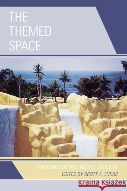The Themed Space: Locating Culture, Nation, and Self Lukas, Scott A. 9780739121429 Lexington Books - książka