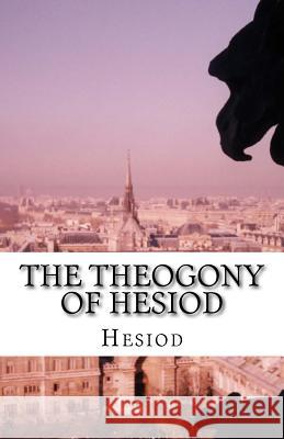 The Theogony of Hesiod Hesiod                                   Hugh Gerard Evelyn-White 9781537079516 Createspace Independent Publishing Platform - książka