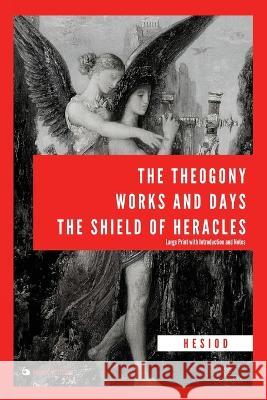 The Theogony, Works and Days, The Shield of Heracles: Large Print with Introduction and Notes Hesiod                                   H. G. Evelyn-White 9782384550593 Alicia Editions - książka