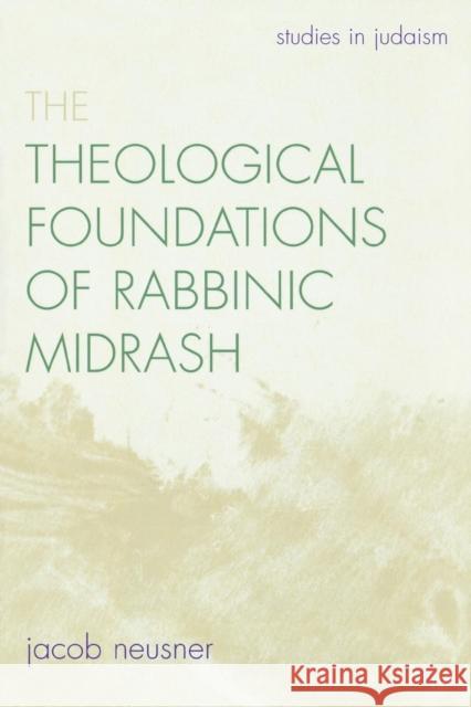 The Theological Foundations of Rabbinic Midrash Jacob Neusner 9780761834892 University Press of America - książka