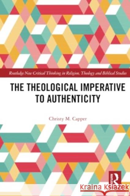 The Theological Imperative to Authenticity Christy Capper 9781032191331 Routledge - książka