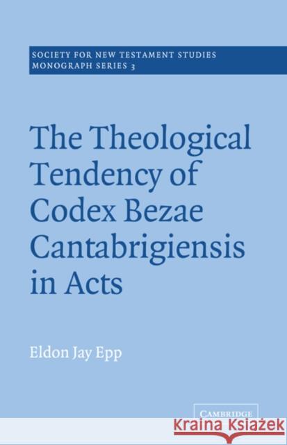 The Theological Tendency of Codex Bezae Cantebrigiensis in Acts Eldon Jay Epp John Court 9780521020473 Cambridge University Press - książka