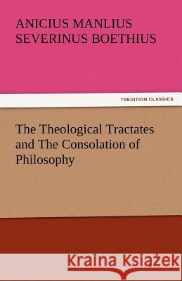 The Theological Tractates and the Consolation of Philosophy  9783842435155 tredition GmbH - książka