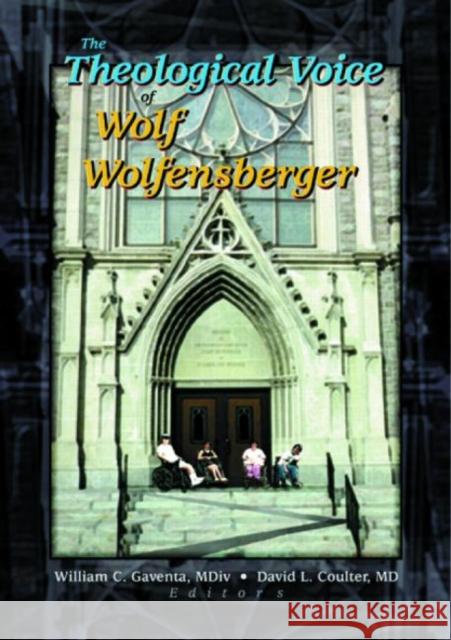 The Theological Voice of Wolf Wolfensberger William C., Jr. Gaventa 9780789013149 Haworth Pastoral Press - książka