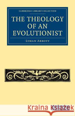 The Theology of an Evolutionist Lyman Abbott   9781108001304 Cambridge University Press - książka