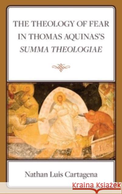 The Theology of Fear in Thomas Aquinas's Summa Theologiae Nathan Luis Cartagena 9781666953817 Lexington Books - książka