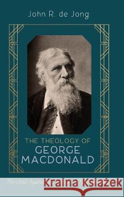 The Theology of George MacDonald John R de Jong 9781532678752 Pickwick Publications - książka