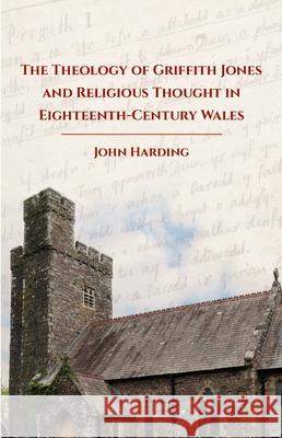 The Theology of Griffith Jones and Religious Thought in Eighteenth Century Wales John Harding 9781837721146 University of Wales Press - książka