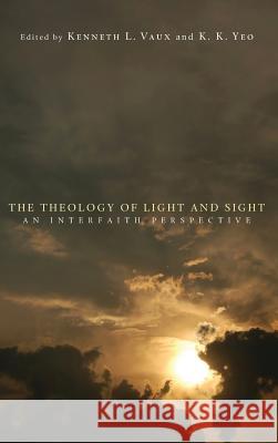 The Theology of Light and Sight Kenneth L. Vaux K. K. Yeo 9781498257657 Wipf & Stock Publishers - książka