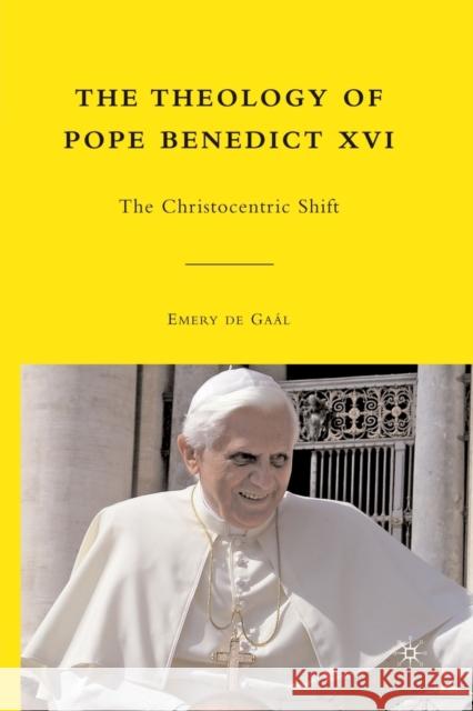 The Theology of Pope Benedict XVI: The Christocentric Shift de Gaál, Emery 9781349289837 Palgrave MacMillan - książka