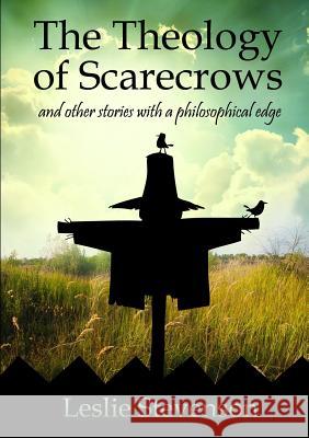The Theology of Scarecrows: and other stories with a philosophical edge Leslie Stevenson 9781304679079 Lulu.com - książka