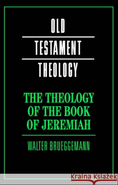 The Theology of the Book of Jeremiah Walter Brueggemann 9780521606295 Cambridge University Press - książka