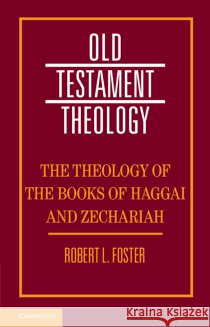 The Theology of the Books of Haggai and Zechariah Robert L. Foster (University of Georgia) 9781108468589 Cambridge University Press - książka