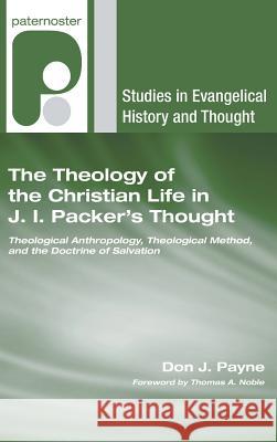 The Theology of the Christian Life in J.I. Packer's Thought Don J. Payne Thomas a. Noble 9781498248181 Wipf & Stock Publishers - książka