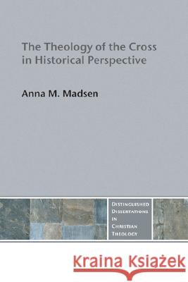 The Theology of the Cross in Historical Perspective Anna Madsen 9781597528351 Pickwick Publications - książka