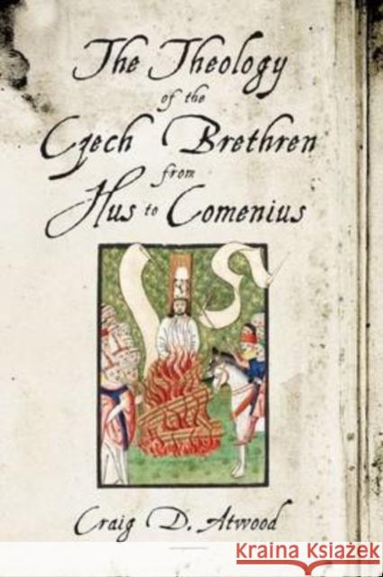 The Theology of the Czech Brethren from Hus to Comenius Craig D. Atwood 9780271035321 Pennsylvania State University Press - książka
