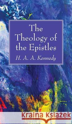 The Theology of the Epistles H A a Kennedy 9781498244602 Wipf & Stock Publishers - książka