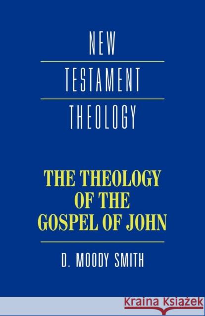 The Theology of the Gospel of John D. Mood D. Moody Smith Dwight Moody Smith 9780521357760 Cambridge University Press - książka