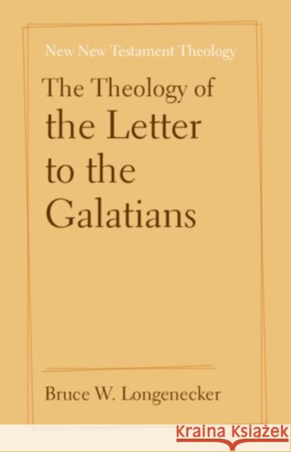 The Theology of the Letter to the Galatians Bruce (Baylor University, Texas) Longenecker 9781108819480 Cambridge University Press - książka
