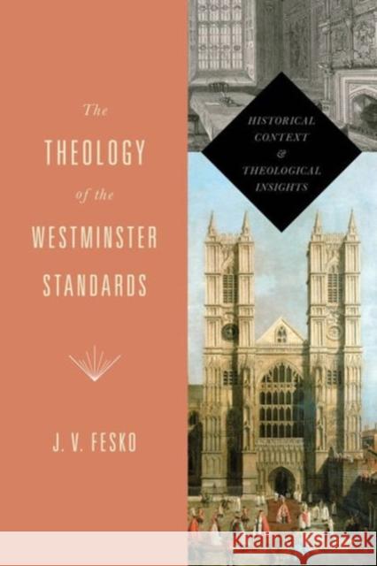 The Theology of the Westminster Standards: Historical Context and Theological Insights Fesko, J. V. 9781433533112 Crossway - książka