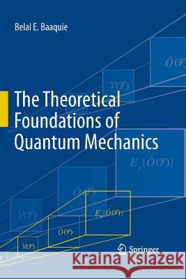 The Theoretical Foundations of Quantum Mechanics Belal E Baaquie   9781489994110 Springer - książka