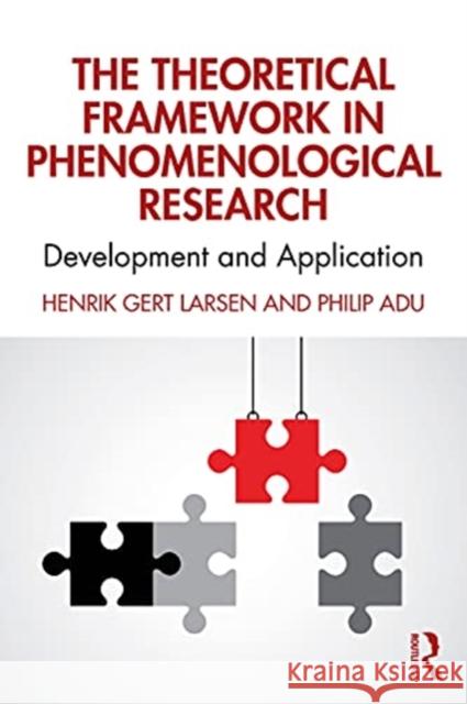 The Theoretical Framework in Phenomenological Research: Development and Application Henrik Gert Larsen Philip Adu 9780367540524 Routledge - książka