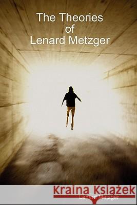 The Theories Of Lenard Metzger Lenard Metzger 9780557514502 Lulu.com - książka