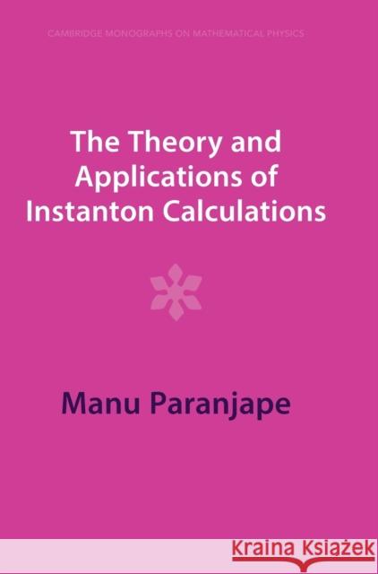 The Theory and Applications of Instanton Calculations Manu Paranjape 9781009291262 Cambridge University Press - książka