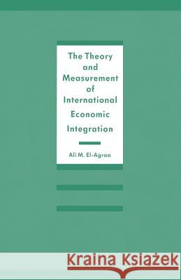 The Theory and Measurement of International Economic Integration A. M. El-Agraa 9781349102051 Palgrave MacMillan - książka