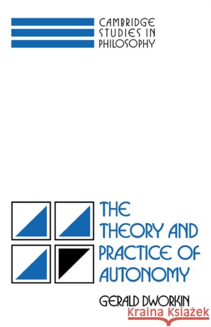 The Theory and Practice of Autonomy Gerald Dworkin 9780521344524 Cambridge University Press - książka
