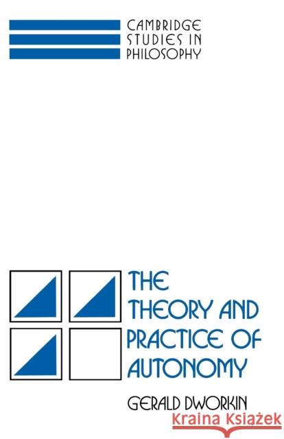 The Theory and Practice of Autonomy Gerald Dworkin 9780521357678 Cambridge University Press - książka