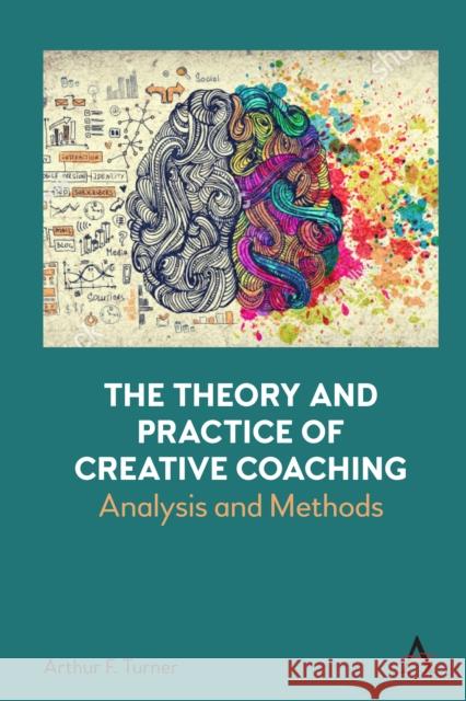 The Theory and Practice of Creative Coaching: Analysis and Methods Arthur Turner 9781785279393 Anthem Press - książka