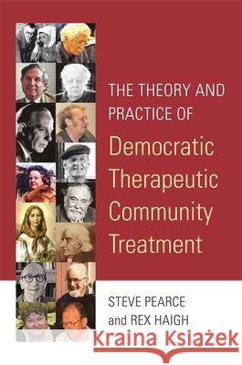 The Theory and Practice of Democratic Therapeutic Community Treatment Rex Haigh Steve Pearce 9781785922053 Jessica Kingsley Publishers - książka