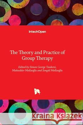 The Theory and Practice of Group Therapy Simon George Taukeni Mukadder Mollaoğlu Song?l Mollaoglu 9781803556758 Intechopen - książka