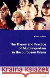 The Theory and Practice of Multilingualism in the  European Union Kitzinger, Arianna 9783836486446 VDM Verlag Dr. Müller - książka