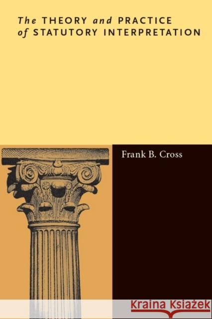 The Theory and Practice of Statutory Interpretation Frank Cross 9780804785235 Stanford Law Books - książka