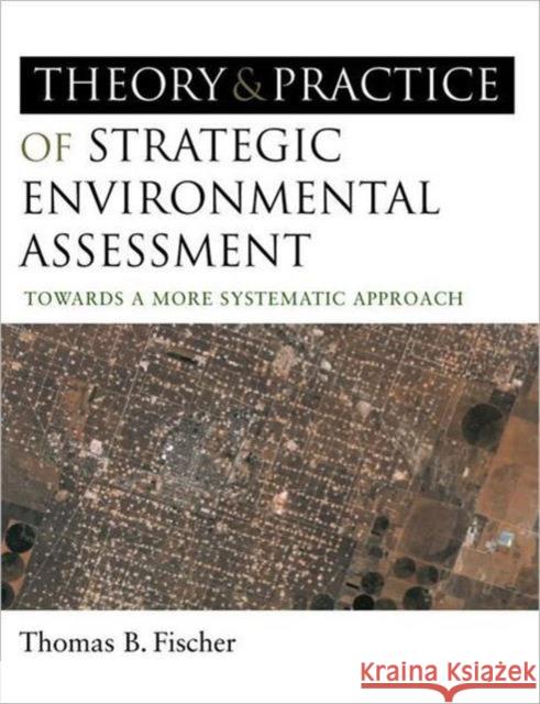 The Theory and Practice of Strategic Environmental Assessment: Towards a More Systematic Approach Fischer, Thomas B. 9781844074525 JAMES & JAMES (SCIENCE PUBLISHERS) LTD - książka