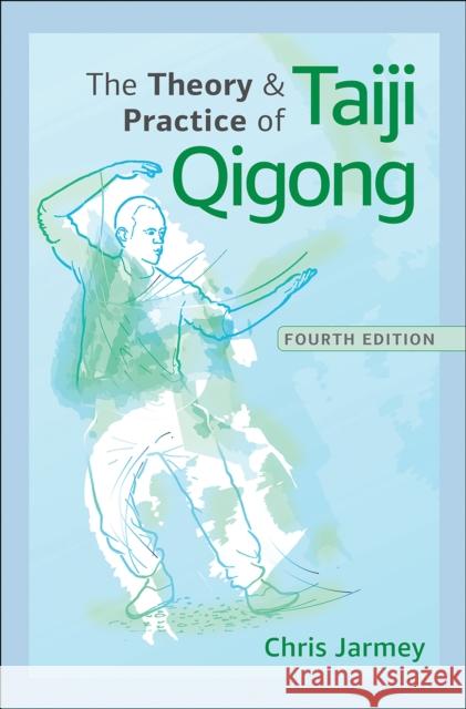 The Theory and Practice of Taiji Qigong Chris Jarmey 9781718231009 Human Kinetics Publishers - książka