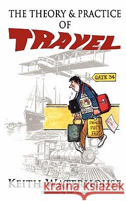 The Theory and Practice of Travel Keith Waterhouse, Alex Graham 9781907841057 Revel Barker - książka