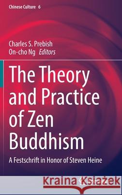 The Theory and Practice of Zen Buddhism: A Festschrift in Honor of Steven Heine Charles S. Prebish On-Cho Ng 9789811682858 Springer - książka