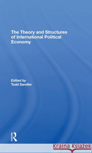 The Theory and Structures of International Political Economy Todd Sandler 9780367311995 Routledge - książka