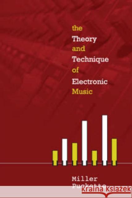 The Theory and Techniques of Electronic Music Puckette, Miller 9789812700773 World Scientific Publishing Company - książka
