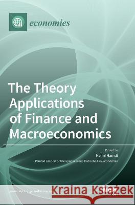 The Theory Applications of Finance and Macroeconomics Helmi Hamdi 9783036556895 Mdpi AG - książka