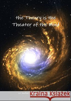 The Theory is the Theater of the Mind Bastiani, Wilfred 9781326025298 Lulu.com - książka