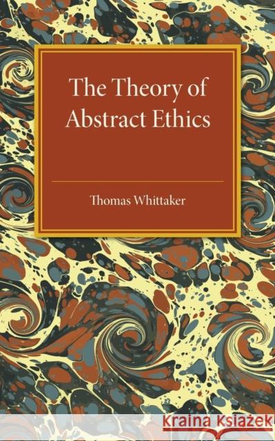 The Theory of Abstract Ethics Thomas Whittaker 9781316620083 Cambridge University Press - książka