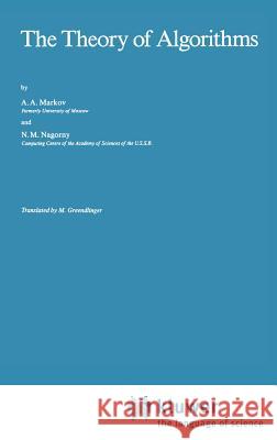 The Theory of Algorithms A. A. Markov N. M. Nagorny 9789027727732 Springer - książka