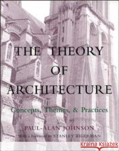 The Theory of Architecture: Concepts Themes & Practices Johnson, Paul-Alan 9780471285335 John Wiley & Sons - książka